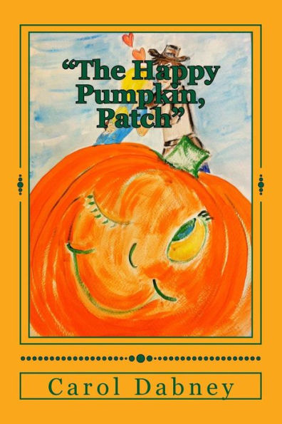 The Happy Pumpkin, Patch: A children's book for Halloween, Harvest and Thanksgiving Season