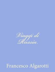 Title: Viaggi di Russia, Author: Francesco Algarotti