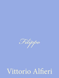 Title: Filippo, Author: Vittorio Alfieri