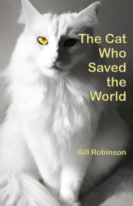 Title: The Cat Who Saved the World, Author: Bill Robinson