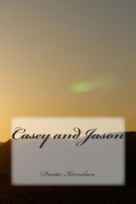 Title: Casey and Jason, Author: Dorita Lynn Kornelsen