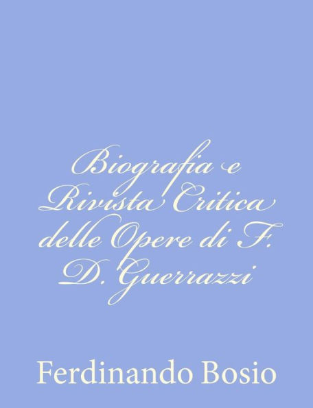 Biografia e Rivista Critica delle Opere di F. D. Guerrazzi