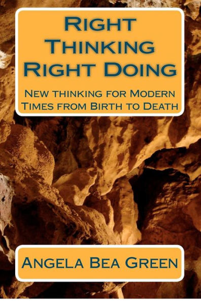 Right Thinking Right Doing: New Thinking for Modern Times, from Birth to Death