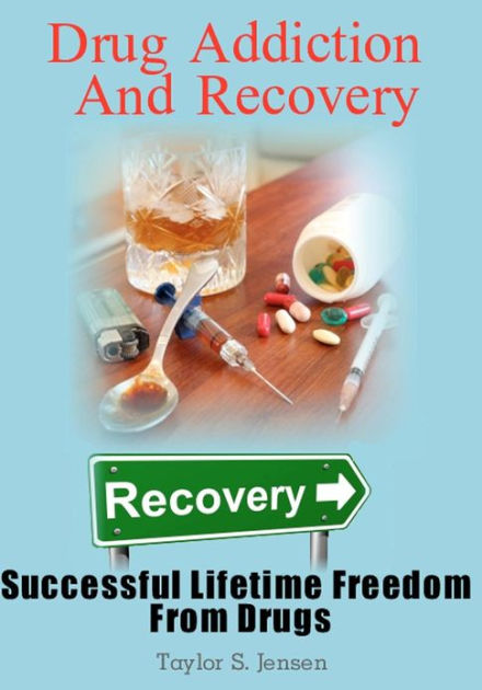 Drug Addiction And Recovery: Successful Lifetime Freedom From Drugs by ...