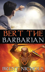 Title: Bert the Barbarian, Author: Brent Nichols