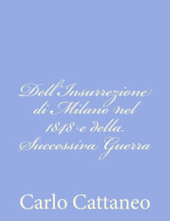Title: Dell'Insurrezione di Milano nel 1848 e della Successiva Guerra, Author: Carlo Cattaneo