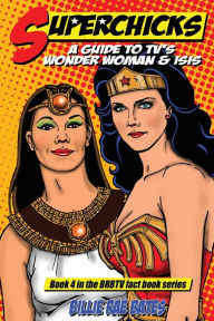 Title: Superchicks: A guide to TV's Wonder Woman and Isis, Author: Billie Rae Bates
