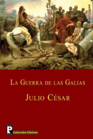 Title: La guerra de las Galias, Author: Julio Cesar