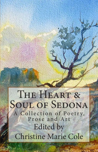 The Heart & Soul of Sedona: A Collection of Poetry, Prose, and Art