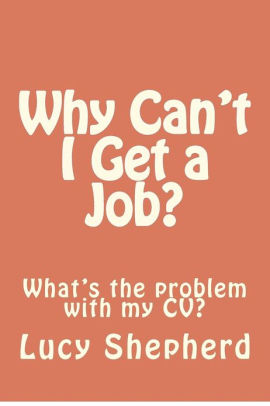 Why Can T I Get A Job What S The Problem With My Cv By Lucy