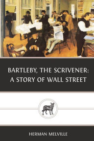 Title: Bartleby, the Scrivener: A Story of Wall Street, Author: Herman Melville