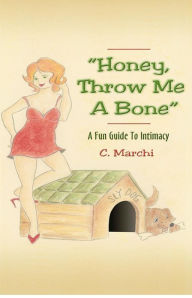 Title: Honey, Throw Me A Bone: A Fun Guide To Intimacy, Author: Nancy Culp
