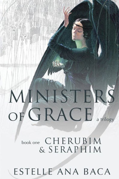 Ministers of Grace A Trilogy: Book 1 Cherubim & Seraphim