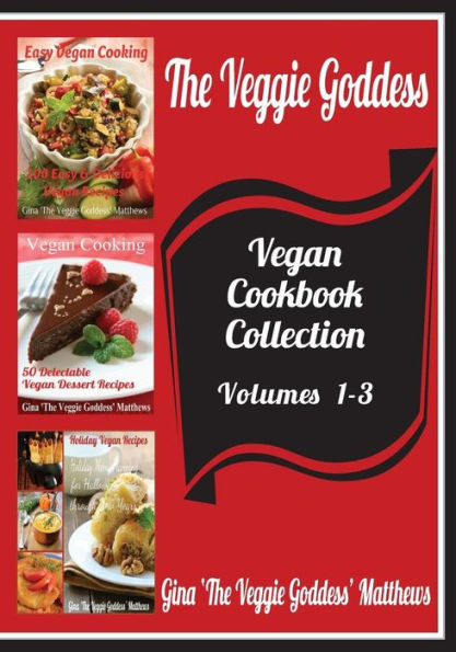 The Veggie Goddess Vegan Cookbooks Collection: Volumes 1-3: Natural Foods - Vegetables and Vegetarian - Special Diet