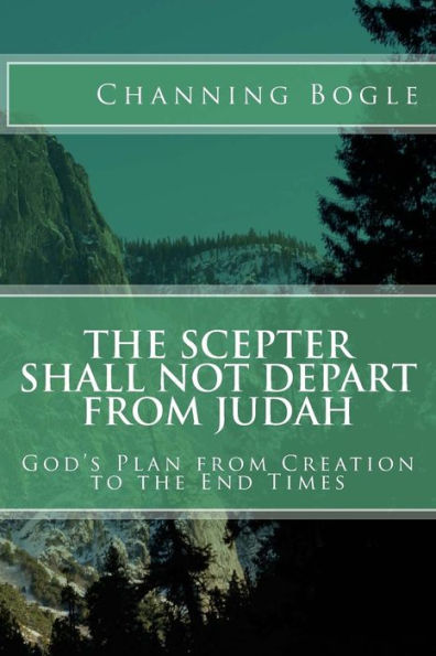 The Scepter Shall not Depart from Judah: God's Plan from Creation to the End Times