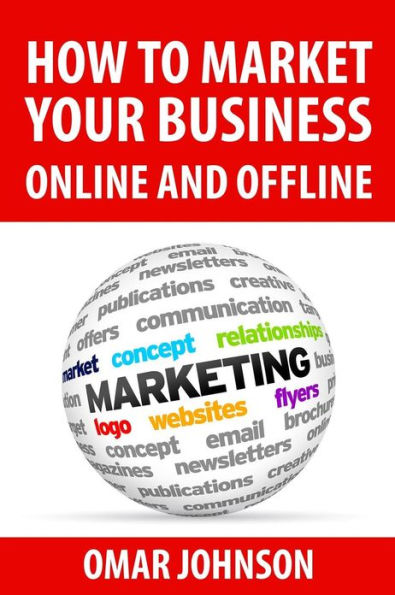 How To Market Your Business Online And Offline