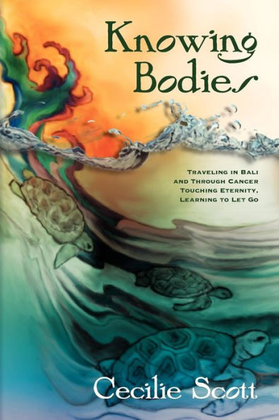 Knowing Bodies: Traveling in Bali and through cancer-touching eternity, learning to let go