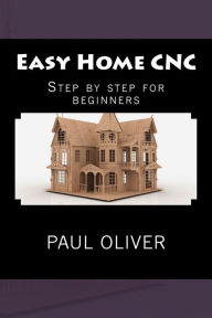 Title: Easy Home CNC, Author: Paul Oliver