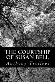 Title: The Courtship of Susan Bell, Author: Anthony Trollope