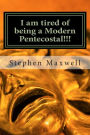 I am tired of being a Modern Pentecostal!!!: I desire to be a Better Preacher