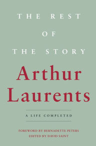 Title: The Rest of the Story: A Life Completed, Author: Arthur Laurents