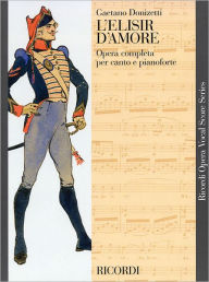 Title: L'elisir d'amore: Vocal Score, Author: Gaetano Donizetti