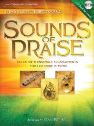 Title: Sounds of Praise: Solos with Ensemble Arrangements for 2 or More Players Clarinet/Trumpet/Tenor Sax, Author: Stan Pethel