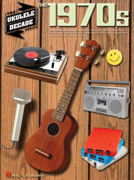 Title: The 1970s: The Ukulele Decade Series, Author: Hal Leonard Corp.