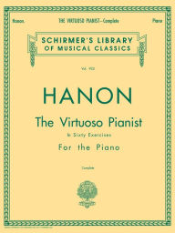 Title: Hanon - Virtuoso Pianist in 60 Exercises - Complete: Schirmer's Library of Musical Classics, Author: C.L. Hanon