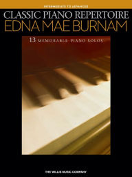 Title: Classic Piano Repertoire - Edna Mae Burnam (Songbook): Intermediate to Advanced Level, Author: Edna Mae Burnam