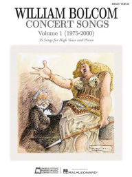 Title: Concert Songs - Volume 1 (1975-2000): 35 Songs for High Voice and Piano, Author: William Bolcom