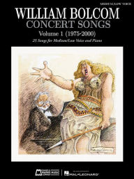 Title: Concert Songs - Volume 1 (1975-2000): 25 Songs for Medium/Low Voice and Piano, Author: William Bolcom