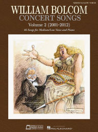 Title: Concert Songs - Volume 2 (2001-2012): 46 Songs for Medium/Low Voice and Piano, Author: William Bolcom