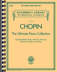 Title: Chopin: The Ultimate Piano Collection: Schirmer's Library of Musical Classics Vol. 2104, Author: Frederic Chopin