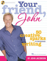 Title: Your Friend, John: 50 Creative Sparks to Encourage Writing, Author: John Jacobson