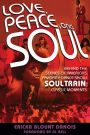 Love, Peace and Soul: Behind the Scenes of America's Favorite Dance Show Soul Train: Classic Moments