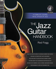 Title: The Jazz Guitar Handbook: A Complete Course in All Styles of Jazz, Author: Rod Fogg