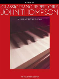 Title: Classic Piano Repertoire - John Thompson (Songbook): 9 Great Piano Solos (Elementary Level), Author: John Thompson