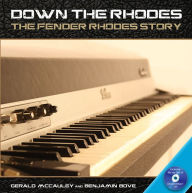 Title: Down the Rhodes: The Fender Rhodes Story, Author: Gerald McCauley