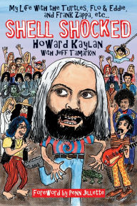 Title: Shell Shocked: My Life with the Turtles, Flo and Eddie, and Frank Zappa, etc., Author: Howard Kaylan