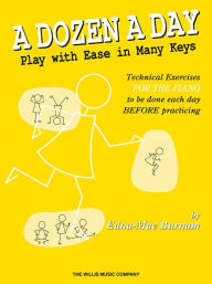 Title: A Dozen a Day - Play with Ease in Many Keys, Author: Edna Mae Burnam