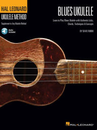 Title: Hal Leonard Blues Ukulele: Learn to Play Blues Ukulele with Authentic Licks, Chords, Techniques & Concepts, Author: Dave Rubin