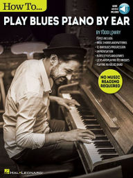 Title: How to Play Blues Piano by Ear, Author: Todd Lowry