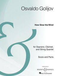 Title: How Slow the Wind: Soprano, Clarinet, and String Quartet Archive Edition, Author: Osvaldo Golijov