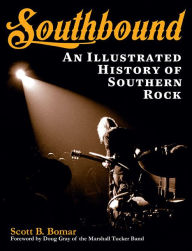 Title: Southbound: An Illustrated History of Southern Rock, Author: Scott B. Bomar