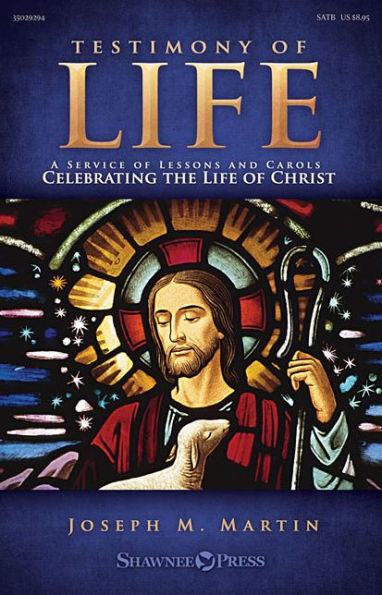 Testimony of Life: A Service of Lessons and Carols Celebrating the Life of Christ