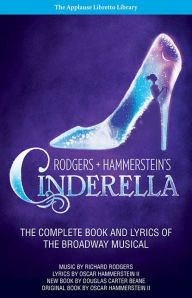 Title: Rodgers & Hammerstein's Cinderella: The Complete Book and Lyrics of the Broadway Musical, Author: Richard Rodgers