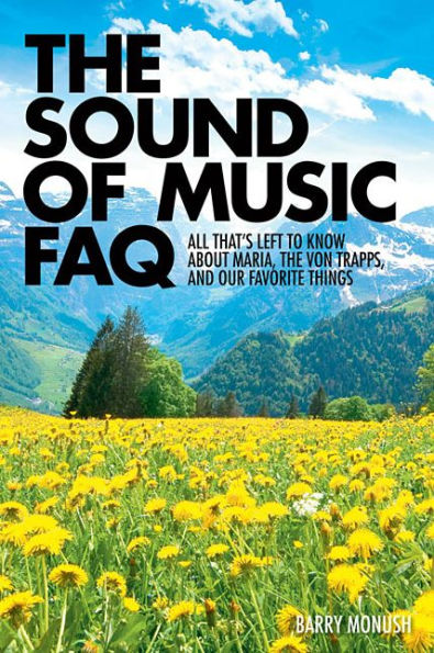 the Sound of Music FAQ: All That's Left to Know About Maria, von Trapps, and Our Favorite Things