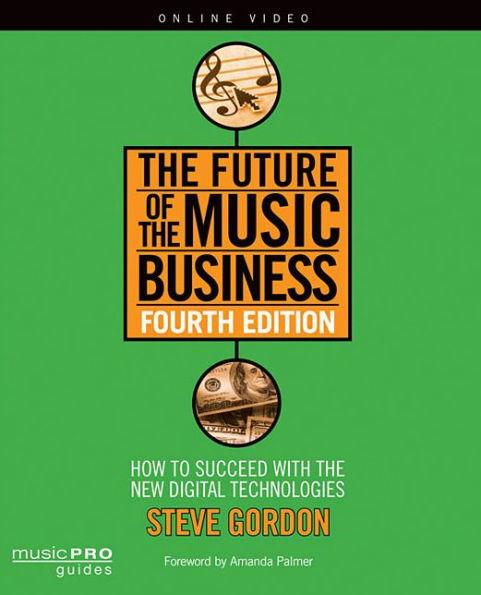The Future of the Music Business: How to Succeed with New Digital Technologies