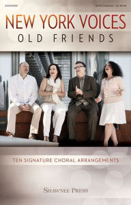 Title: New York Voices: Old Friends: Ten Signature Choral Arrangements, Author: Mary Catherine Tucker